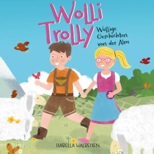 Wolli Trolly - Wollige Geschichten von der Alm